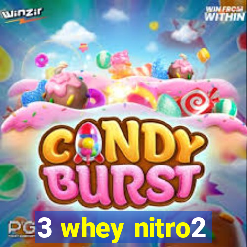 3 whey nitro2