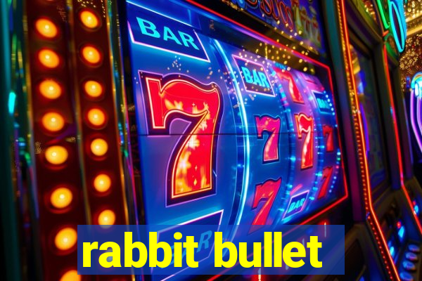 rabbit bullet