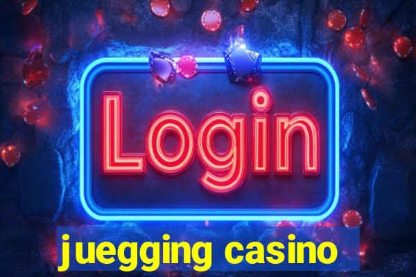 juegging casino