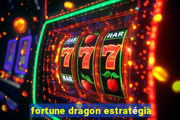 fortune dragon estratégia