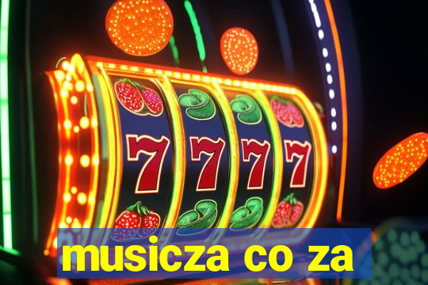 musicza co za