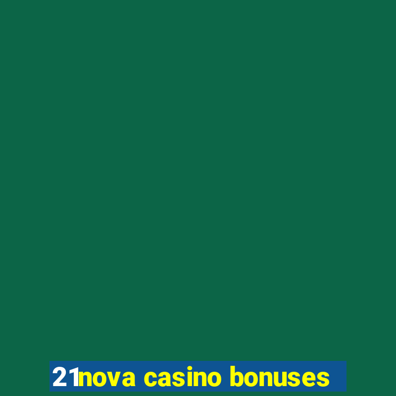 21nova casino bonuses