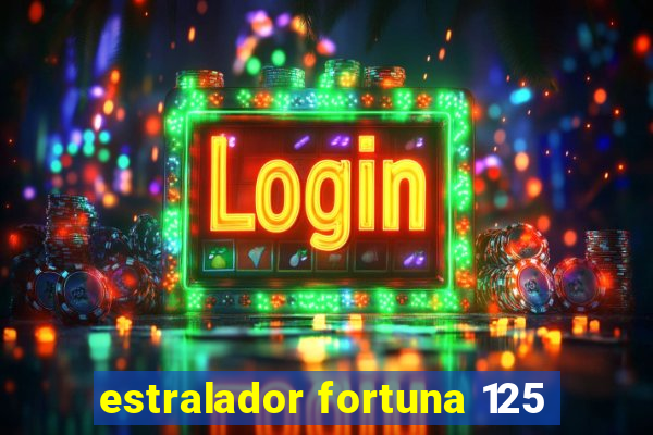 estralador fortuna 125