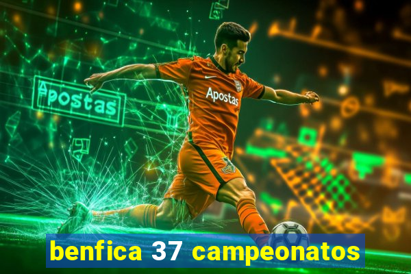 benfica 37 campeonatos