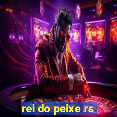 rei do peixe rs