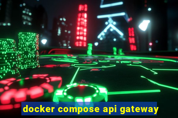 docker compose api gateway