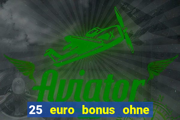 25 euro bonus ohne einzahlung casino 2024