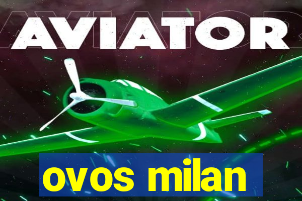 ovos milan