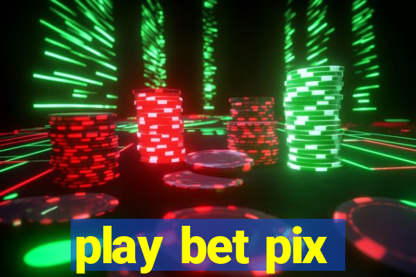 play bet pix