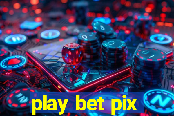 play bet pix