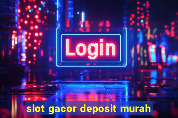 slot gacor deposit murah