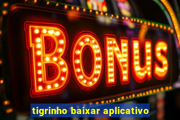 tigrinho baixar aplicativo