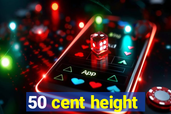 50 cent height