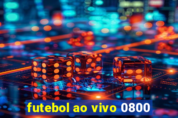 futebol ao vivo 0800