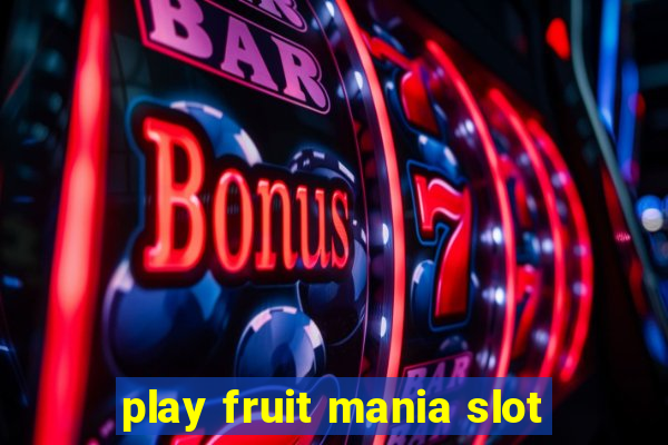 play fruit mania slot