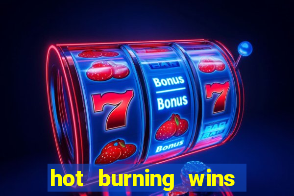 hot burning wins slot free