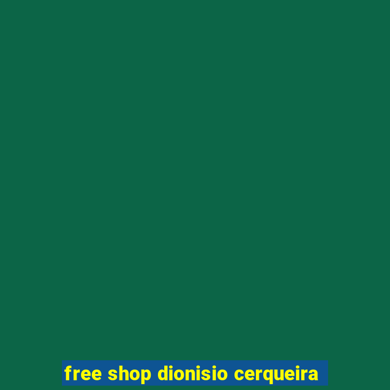 free shop dionisio cerqueira