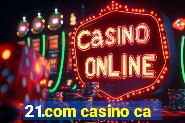 21.com casino ca