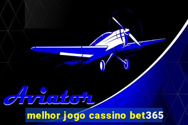 melhor jogo cassino bet365