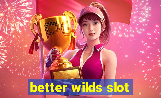 better wilds slot