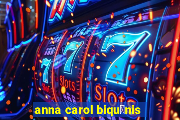 anna carol biqu铆nis