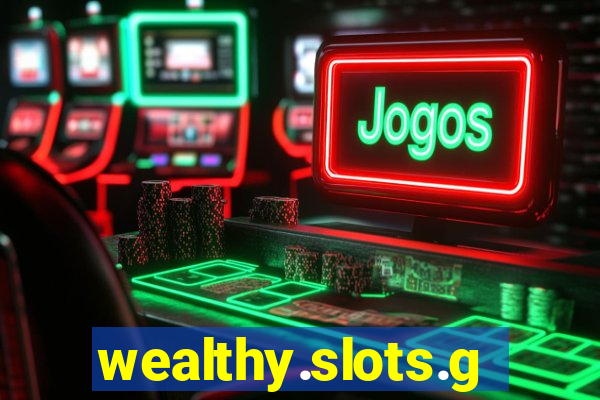 wealthy.slots.games.