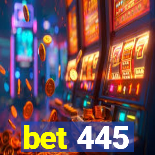 bet 445