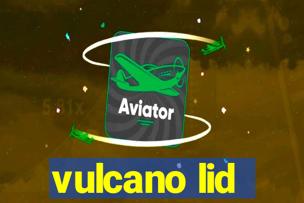 vulcano lid