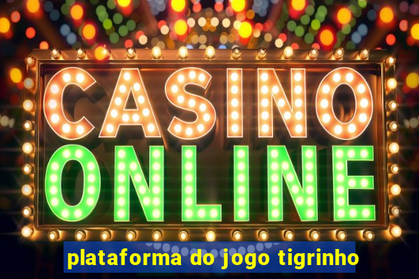 plataforma do jogo tigrinho