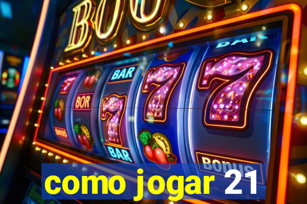 como jogar 21