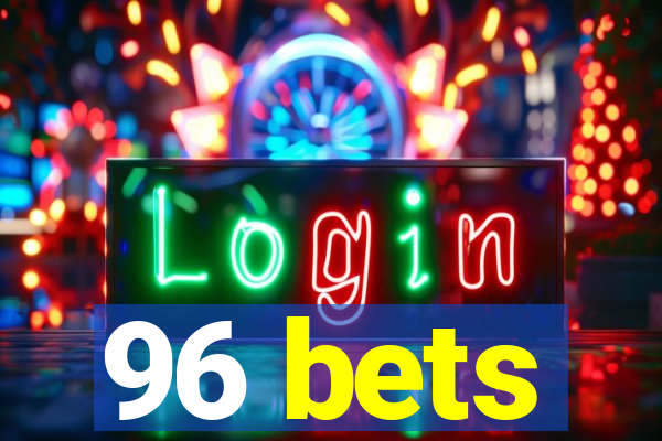 96 bets