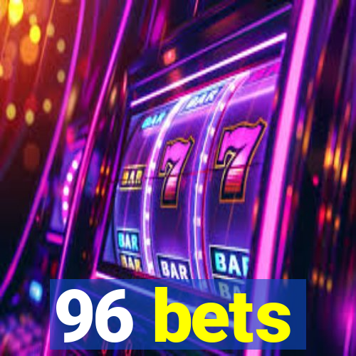 96 bets