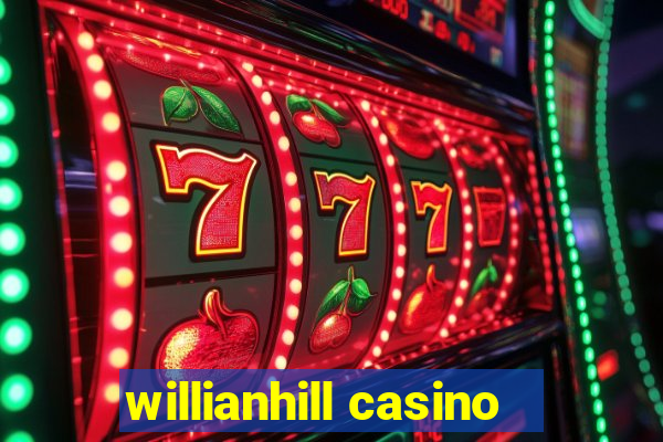 willianhill casino