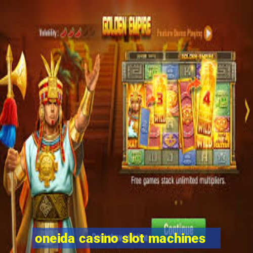 oneida casino slot machines