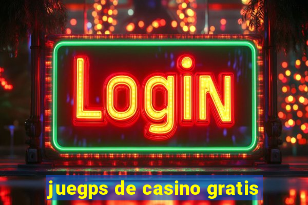 juegps de casino gratis