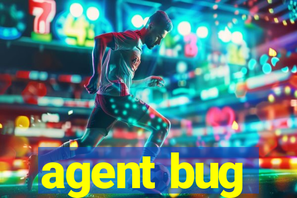 agent bug