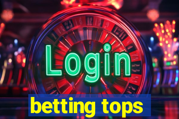 betting tops