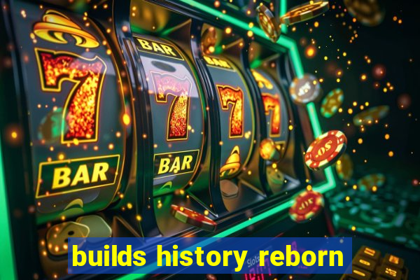 builds history reborn