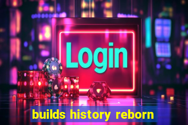 builds history reborn