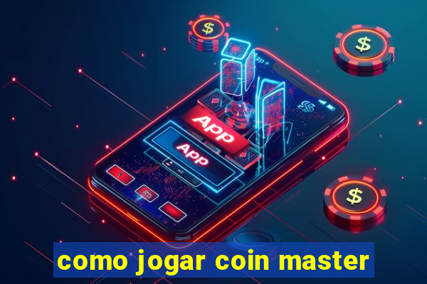 como jogar coin master