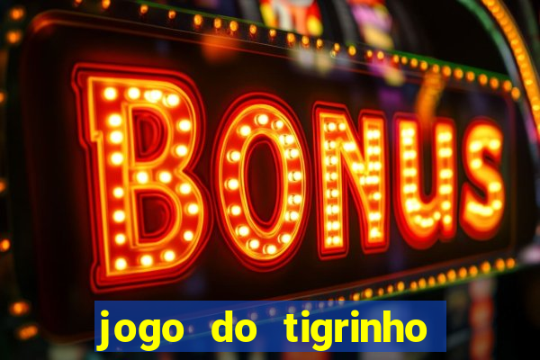 jogo do tigrinho 10 reais