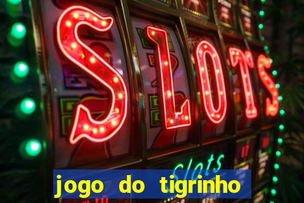 jogo do tigrinho 10 reais