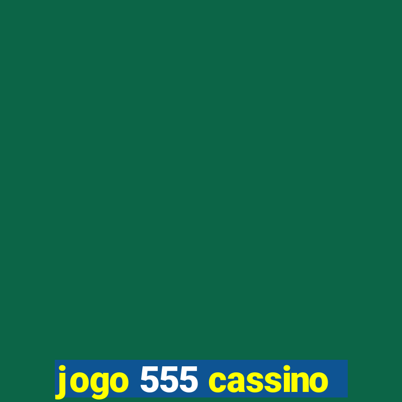 jogo 555 cassino