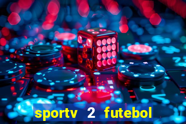 sportv 2 futebol play hd