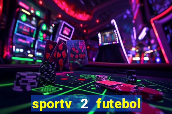 sportv 2 futebol play hd