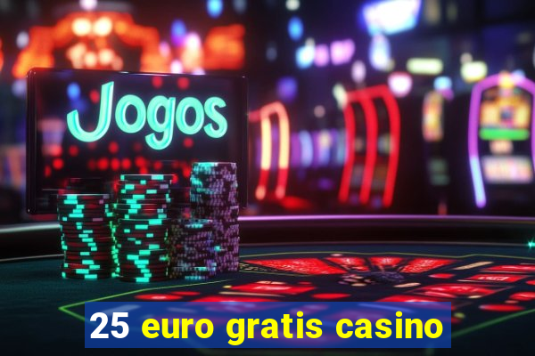 25 euro gratis casino