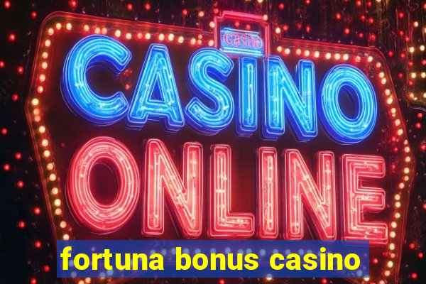 fortuna bonus casino