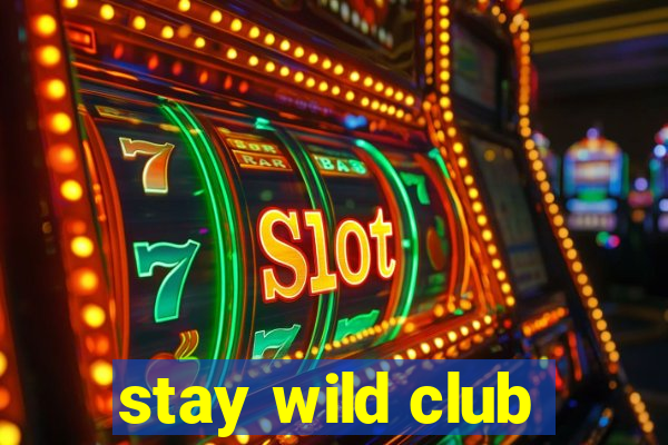 stay wild club