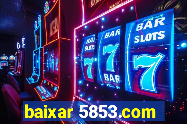 baixar 5853.com