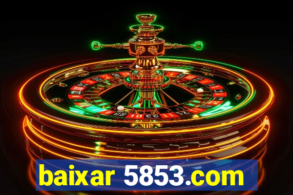 baixar 5853.com